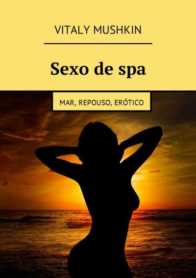 Книга Sexo de spa. Mar, repouso, erótico (Виталий Мушкин)